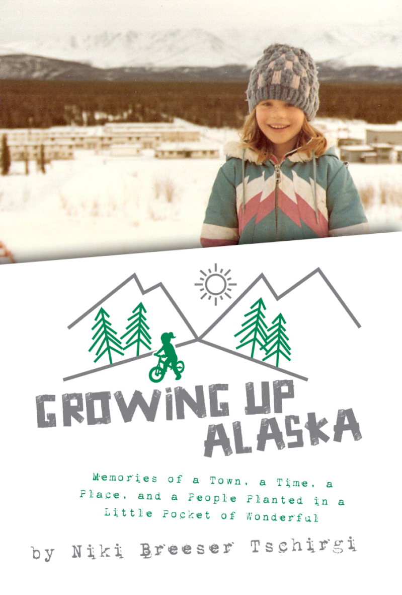 Growing Up Alaska by Niki Breeser Tschirgi.